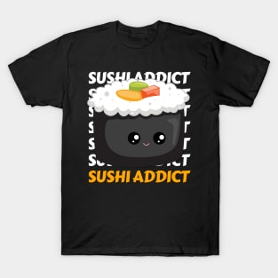 Cute Kawaii Sushi addict I love Sushi Life is better eating sushi ramen Chinese food addict T-Shirt